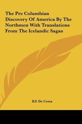 The Pre Columbian Discovery Of America By The Northmen With Translations From The Icelandic Sagas