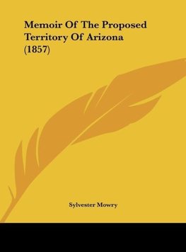 Memoir Of The Proposed Territory Of Arizona (1857)