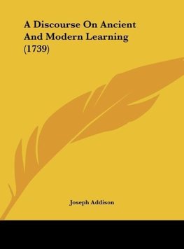 A Discourse On Ancient And Modern Learning (1739)