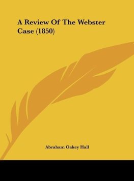 A Review Of The Webster Case (1850)