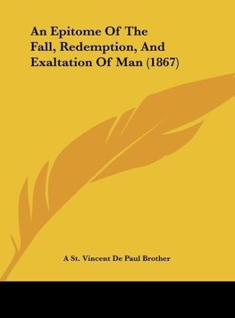 An Epitome Of The Fall, Redemption, And Exaltation Of Man (1867)