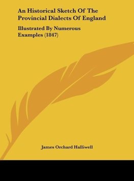 An Historical Sketch Of The Provincial Dialects Of England