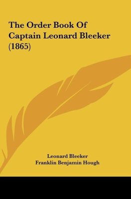 The Order Book Of Captain Leonard Bleeker (1865)