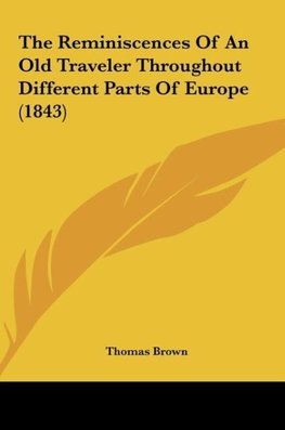 The Reminiscences Of An Old Traveler Throughout Different Parts Of Europe (1843)