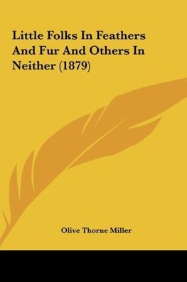 Little Folks In Feathers And Fur And Others In Neither (1879)