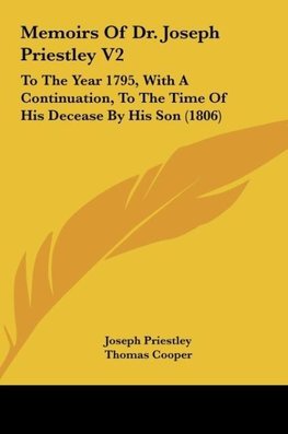 Memoirs Of Dr. Joseph Priestley V2