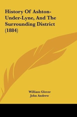 History Of Ashton-Under-Lyne, And The Surrounding District (1884)