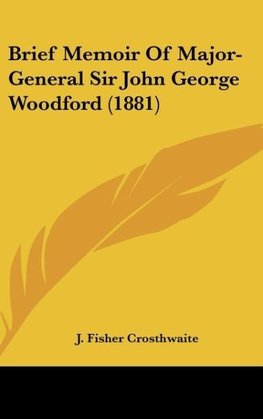 Brief Memoir Of Major-General Sir John George Woodford (1881)