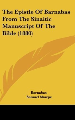 The Epistle Of Barnabas From The Sinaitic Manuscript Of The Bible (1880)