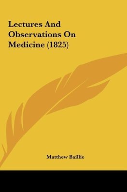 Lectures And Observations On Medicine (1825)