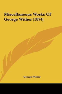 Miscellaneous Works Of George Wither (1874)