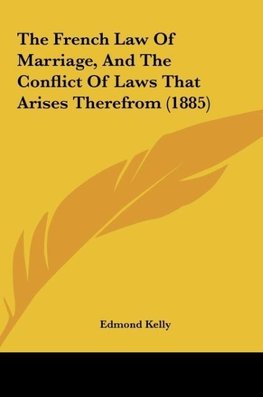 The French Law Of Marriage, And The Conflict Of Laws That Arises Therefrom (1885)