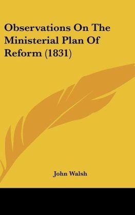 Observations On The Ministerial Plan Of Reform (1831)