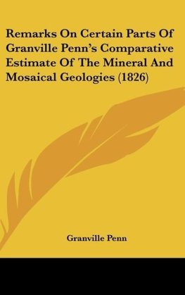 Remarks On Certain Parts Of Granville Penn's Comparative Estimate Of The Mineral And Mosaical Geologies (1826)