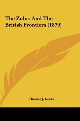 The Zulus And The British Frontiers (1879)