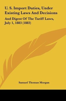 U. S. Import Duties, Under Existing Laws And Decisions