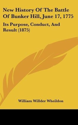 New History Of The Battle Of Bunker Hill, June 17, 1775