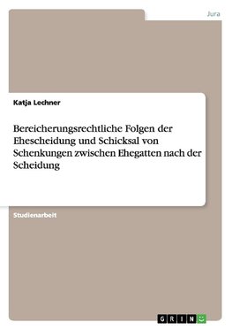 Bereicherungsrechtliche Folgen der Ehescheidung und Schicksal von Schenkungen zwischen Ehegatten nach der Scheidung