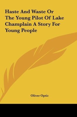 Haste And Waste Or The Young Pilot Of Lake Champlain A Story For Young People