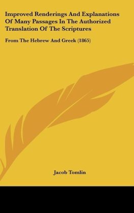 Improved Renderings And Explanations Of Many Passages In The Authorized Translation Of The Scriptures