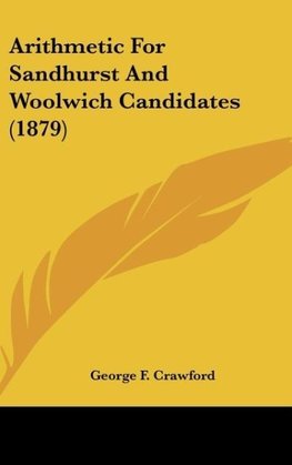 Arithmetic For Sandhurst And Woolwich Candidates (1879)