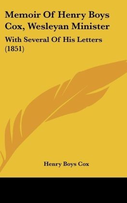 Memoir Of Henry Boys Cox, Wesleyan Minister