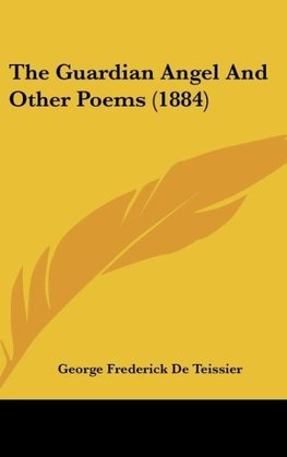 The Guardian Angel And Other Poems (1884)