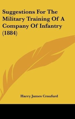 Suggestions For The Military Training Of A Company Of Infantry (1884)