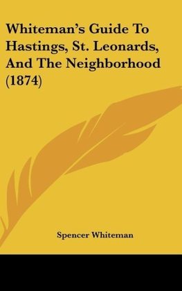 Whiteman's Guide To Hastings, St. Leonards, And The Neighborhood (1874)