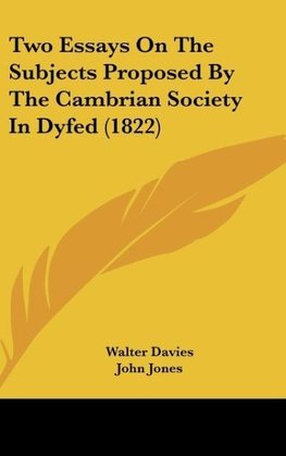 Two Essays On The Subjects Proposed By The Cambrian Society In Dyfed (1822)