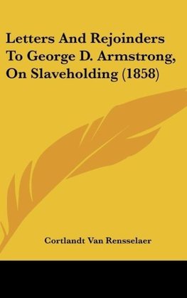 Letters And Rejoinders To George D. Armstrong, On Slaveholding (1858)