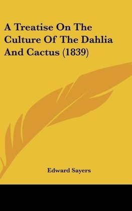 A Treatise On The Culture Of The Dahlia And Cactus (1839)