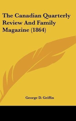 The Canadian Quarterly Review And Family Magazine (1864)