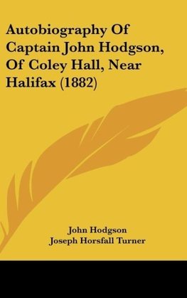 Autobiography Of Captain John Hodgson, Of Coley Hall, Near Halifax (1882)