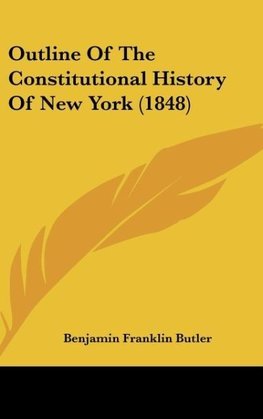 Outline Of The Constitutional History Of New York (1848)