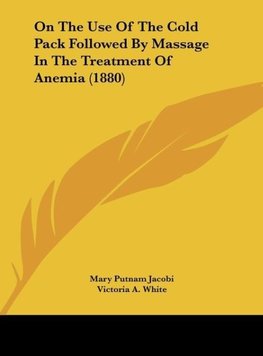 On The Use Of The Cold Pack Followed By Massage In The Treatment Of Anemia (1880)