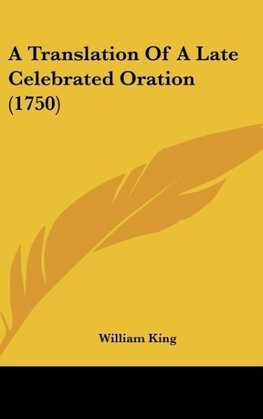 A Translation Of A Late Celebrated Oration (1750)