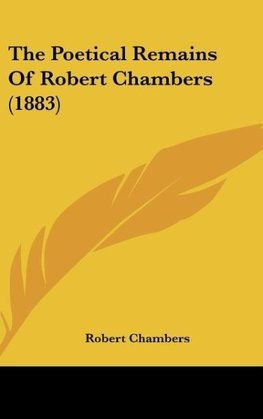 The Poetical Remains Of Robert Chambers (1883)