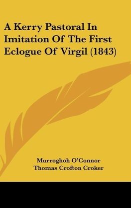 A Kerry Pastoral In Imitation Of The First Eclogue Of Virgil (1843)