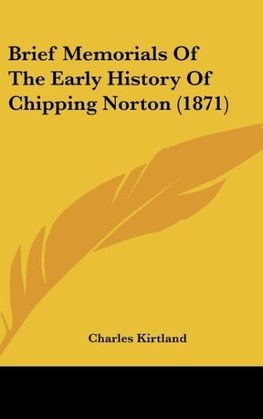 Brief Memorials Of The Early History Of Chipping Norton (1871)