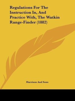 Regulations For The Instruction In, And Practice With, The Watkin Range-Finder (1882)