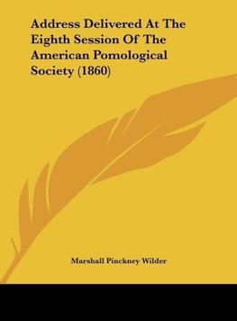 Address Delivered At The Eighth Session Of The American Pomological Society (1860)