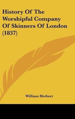 History Of The Worshipful Company Of Skinners Of London (1837)