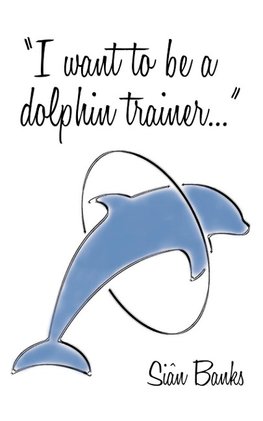 I Want to Be a Dolphin Trainer