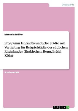 Programm fahrradfreundliche Städte mit Vertiefung für Beispielstädte des südlichen Rheinlandes (Euskirchen, Bonn, Brühl, Köln)