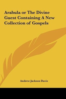 Arabula or The Divine Guest Containing A New Collection of Gospels