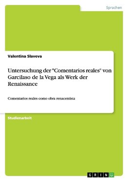 Untersuchung der "Comentarios reales"  von Garcilaso de la Vega als Werk der Renaissance