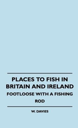 Places To Fish In Britain And Ireland - Footloose With A Fishing Rod