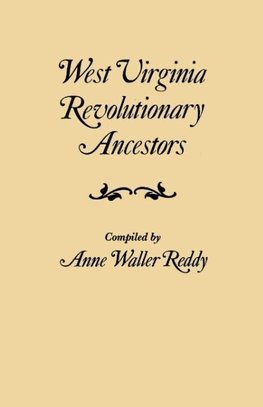 West Virginia Revolutionary Ancestors, whose services were non-military and whose names, therefore, do not appear in Revolutionary indexes of soldiers and sailors