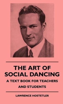 The Art Of Social Dancing - A Text Book For Teachers And Students